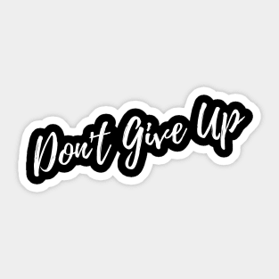 Don't Give Up. A Self Love, Self Confidence Quote. Sticker